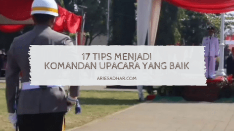 17 Tips Menjadi Komandan Upacara yang Baik
