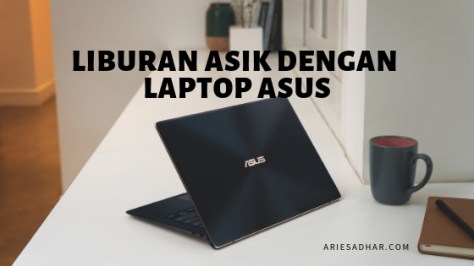 liburan asik dengan laptop asus