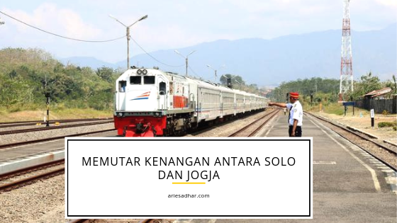 Memutar Kenangan Antara Solo dan Jogja